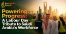 Powering Progress: A Labour Day Tribute to Saudi Arabia's Workforce