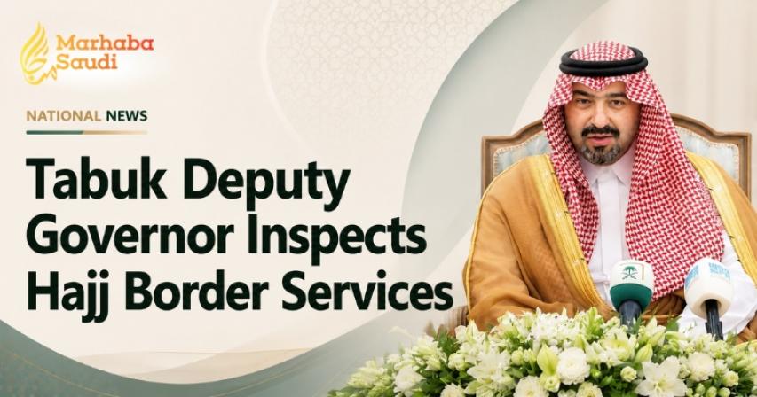 Tabuk Deputy Governor Inspects Hajj Border Services