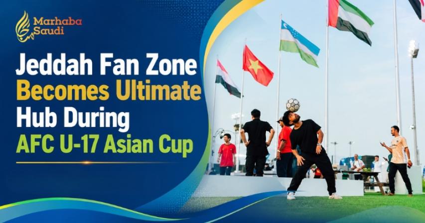 Jeddah Fan Zone Becomes Ultimate Hub During AFC U-17 Asian Cup
