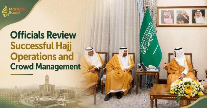 Officials Review Successful Hajj Operations and Crowd Management