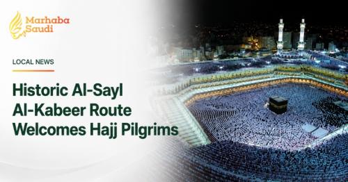 Historic Al-Sayl Al-Kabeer Route Welcomes Hajj Pilgrims