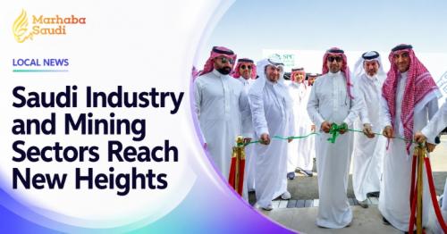 Saudi Industry and Mining Sectors Reach New Heights