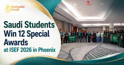 Saudi Students Win 12 Special Awards at ISEF 2026 in Phoenix