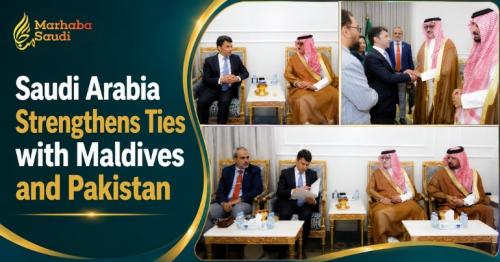 Saudi Arabia Strengthens Ties with Maldives and Pakistan