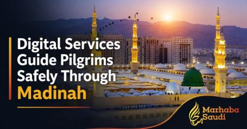 Digital Services Guide Pilgrims Safely Through Madinah