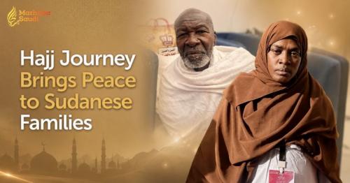 Hajj Journey Brings Peace to Sudanese Families