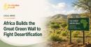 Africa Builds the Great Green Wall to Fight Desertification